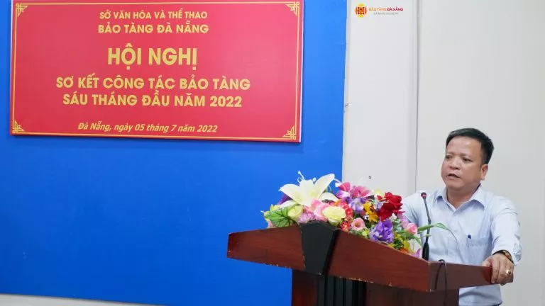 HỘI NGHỊ SƠ KẾT CÔNG TÁC BẢO TÀNG ĐÀ NẴNG SÁU THÁNG ĐẦU NĂM 2022